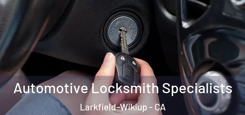  Automotive Locksmith Specialists Larkfield-Wikiup - CA
