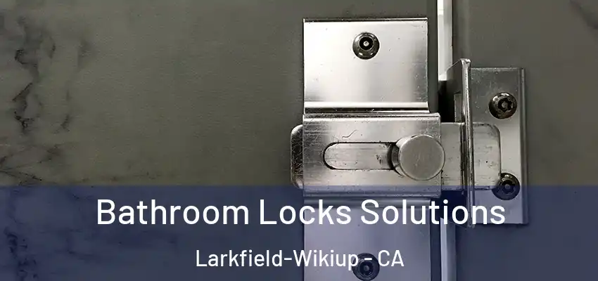  Bathroom Locks Solutions Larkfield-Wikiup - CA