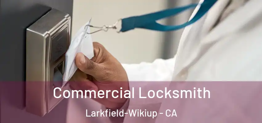  Commercial Locksmith Larkfield-Wikiup - CA