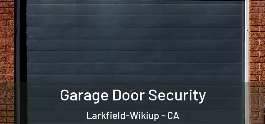  Garage Door Security Larkfield-Wikiup - CA