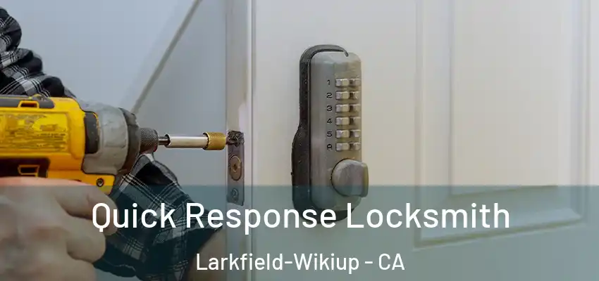  Quick Response Locksmith Larkfield-Wikiup - CA
