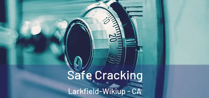  Safe Cracking Larkfield-Wikiup - CA