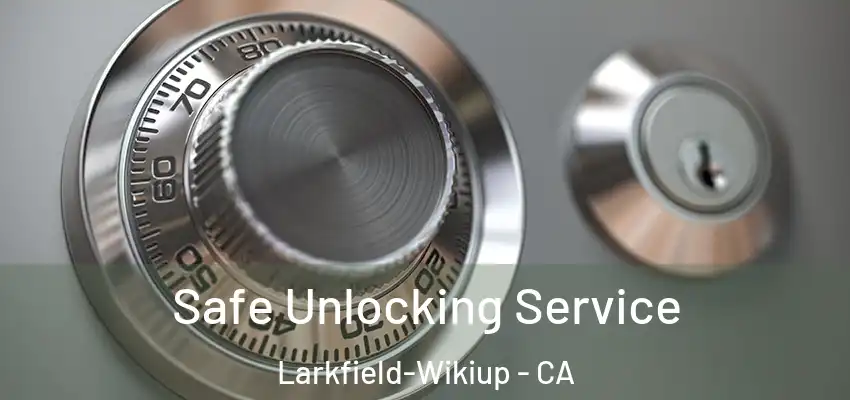  Safe Unlocking Service Larkfield-Wikiup - CA
